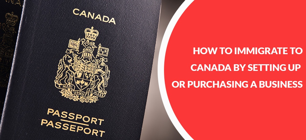 How To Immigrate To Canada By Setting Up Or Purchasing A Business